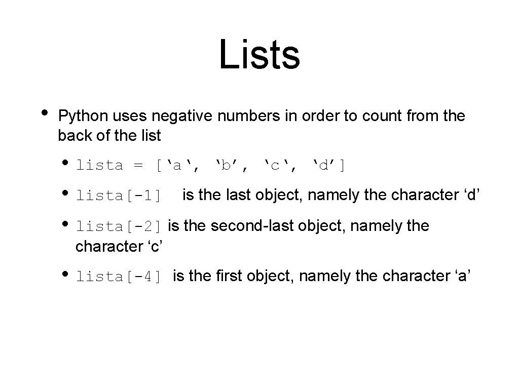 Lists • Python uses negative numbers in order to count from the back of