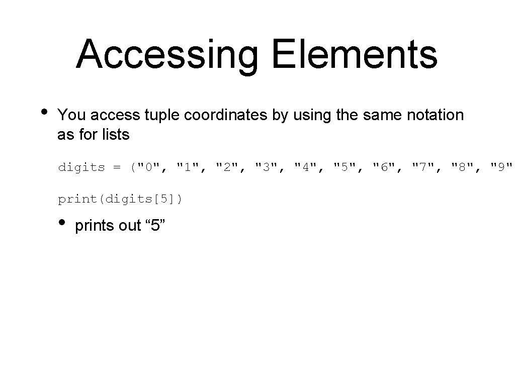 Accessing Elements • You access tuple coordinates by using the same notation as for