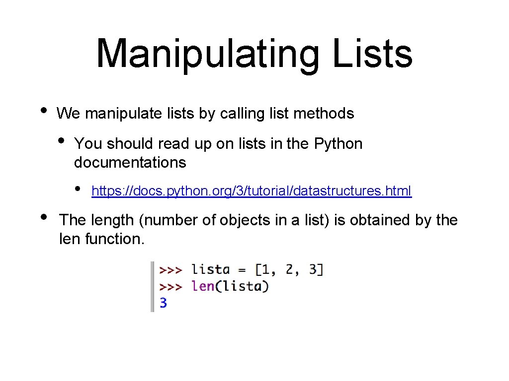 Manipulating Lists • We manipulate lists by calling list methods • You should read