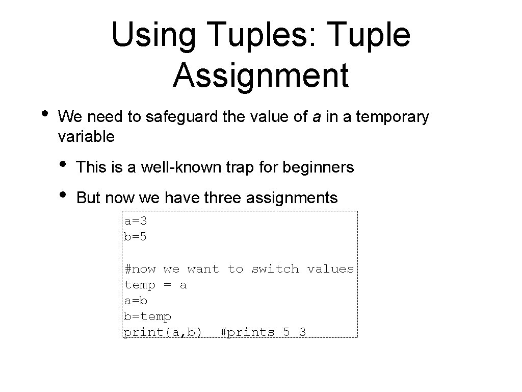 Using Tuples: Tuple Assignment • We need to safeguard the value of a in