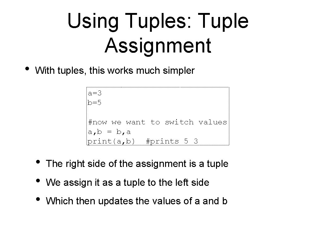 Using Tuples: Tuple Assignment • With tuples, this works much simpler a=3 b=5 #now