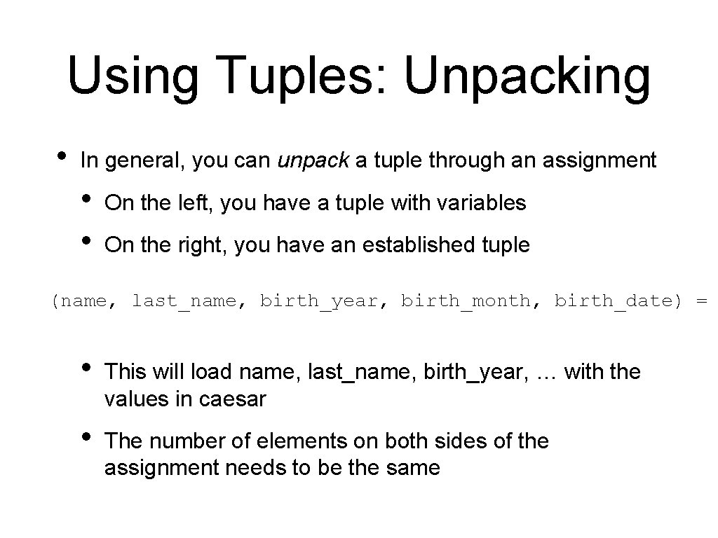 Using Tuples: Unpacking • In general, you can unpack a tuple through an assignment