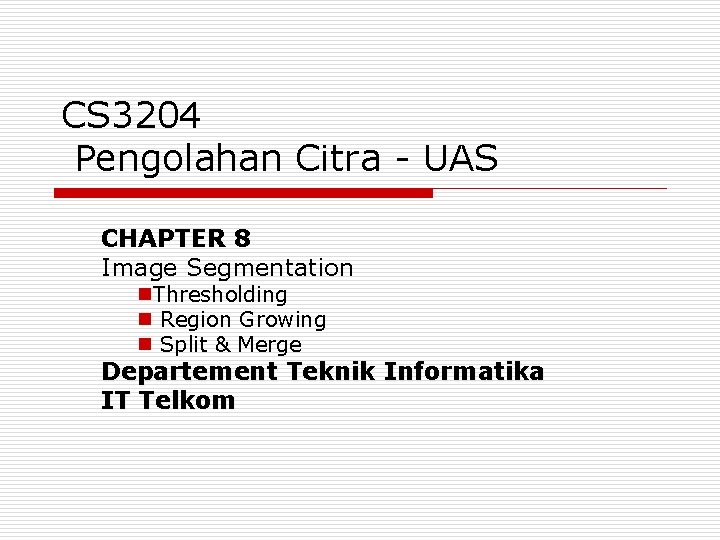 CS 3204 Pengolahan Citra - UAS CHAPTER 8 Image Segmentation n. Thresholding n Region