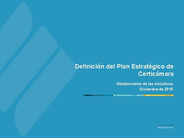 Definición del Plan Estratégico de Certicámara Detallamiento de las iniciativas Diciembre de 2015 