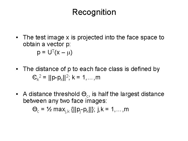 Recognition • The test image x is projected into the face space to obtain