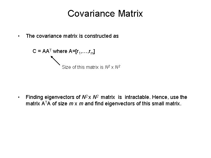 Covariance Matrix • The covariance matrix is constructed as C = AAT where A=[r