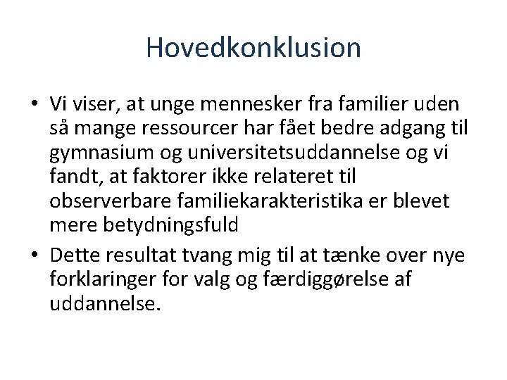 Hovedkonklusion • Vi viser, at unge mennesker fra familier uden så mange ressourcer har