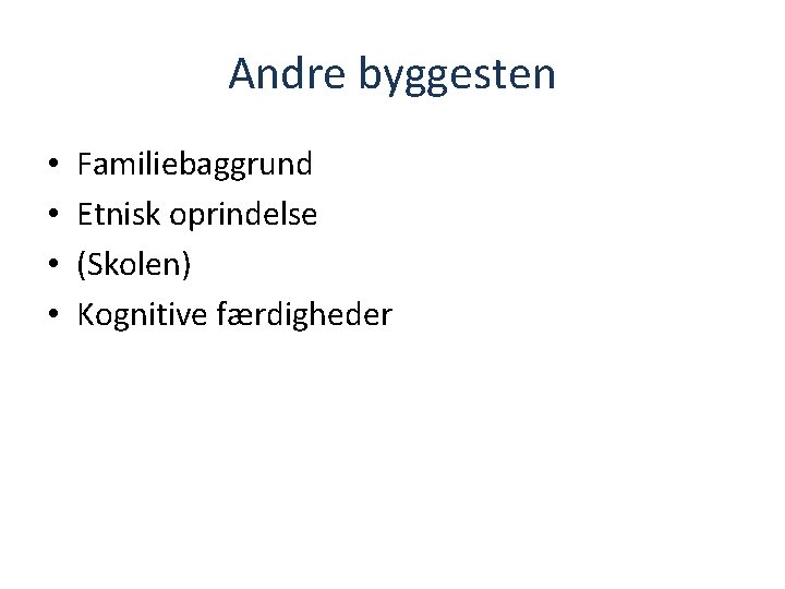 Andre byggesten • • Familiebaggrund Etnisk oprindelse (Skolen) Kognitive færdigheder 