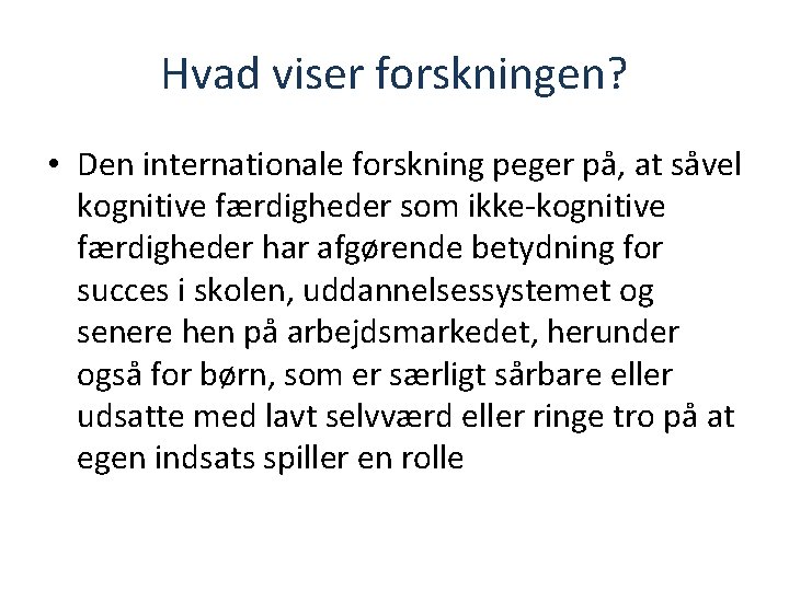 Hvad viser forskningen? • Den internationale forskning peger på, at såvel kognitive færdigheder som