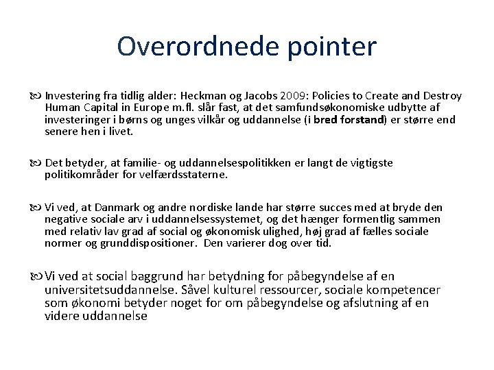 Overordnede pointer Investering fra tidlig alder: Heckman og Jacobs 2009: Policies to Create and