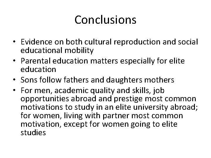 Conclusions • Evidence on both cultural reproduction and social educational mobility • Parental education