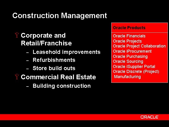 Construction Management Oracle Products Ÿ Corporate and Retail/Franchise – – – Leasehold improvements Refurbishments