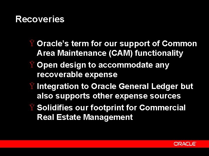 Recoveries Ÿ Oracle’s term for our support of Common Area Maintenance (CAM) functionality Ÿ