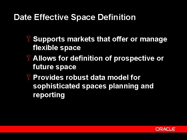 Date Effective Space Definition Ÿ Supports markets that offer or manage flexible space Ÿ