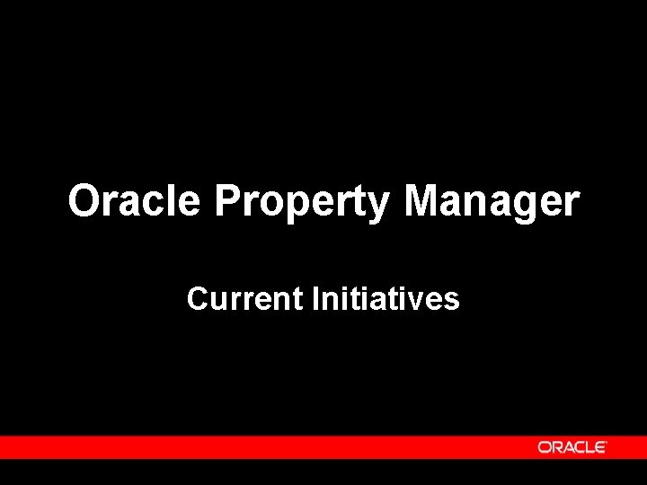 Oracle Property Manager Current Initiatives 