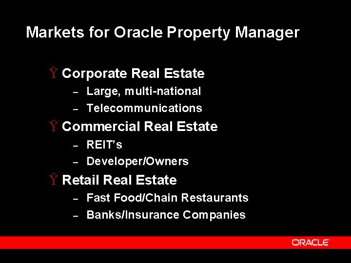 Markets for Oracle Property Manager Ÿ Corporate Real Estate – – Large, multi-national Telecommunications