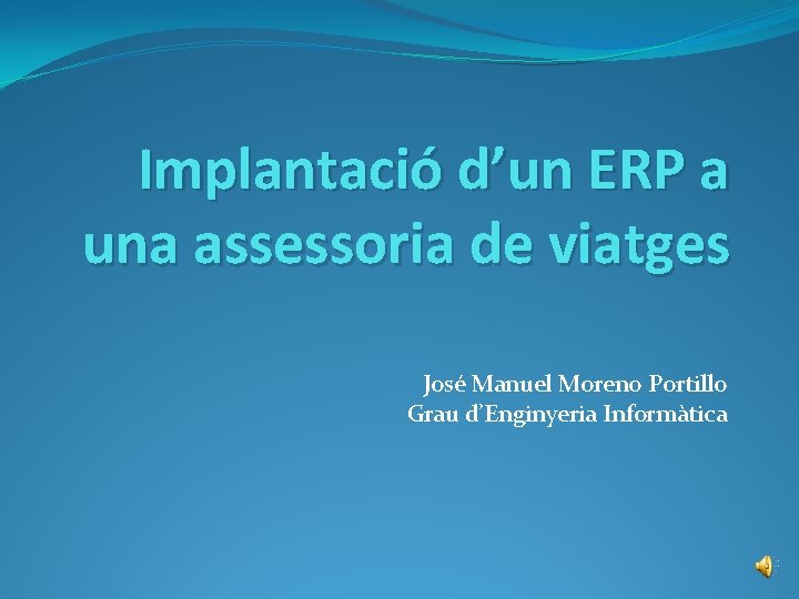 Implantació d’un ERP a una assessoria de viatges José Manuel Moreno Portillo Grau d’Enginyeria