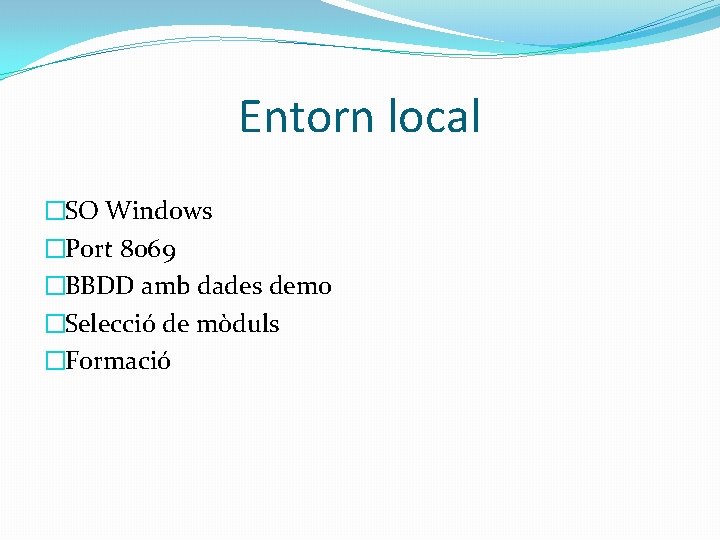 Entorn local �SO Windows �Port 8069 �BBDD amb dades demo �Selecció de mòduls �Formació