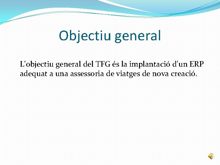 Objectiu general L’objectiu general del TFG és la implantació d’un ERP adequat a una