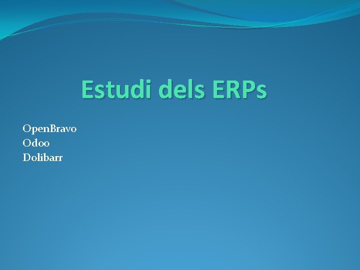 Estudi dels ERPs Open. Bravo Odoo Dolibarr 