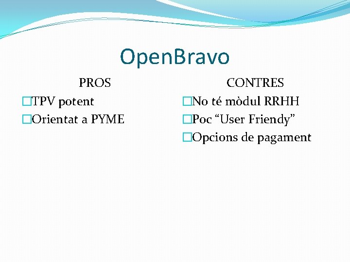 Open. Bravo PROS �TPV potent �Orientat a PYME CONTRES �No té mòdul RRHH �Poc