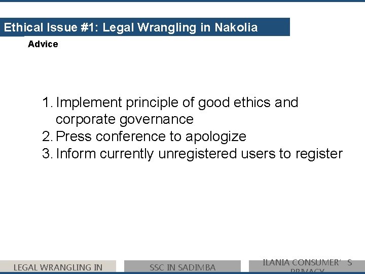 Ethical Issue #1: Legal Wrangling in Nakolia Advice 1. Implement principle of good ethics