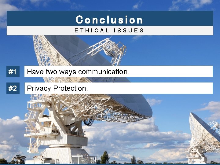 Conclusion ETHICAL ISSUES #1 Have two ways communication. #2 Privacy Protection. 