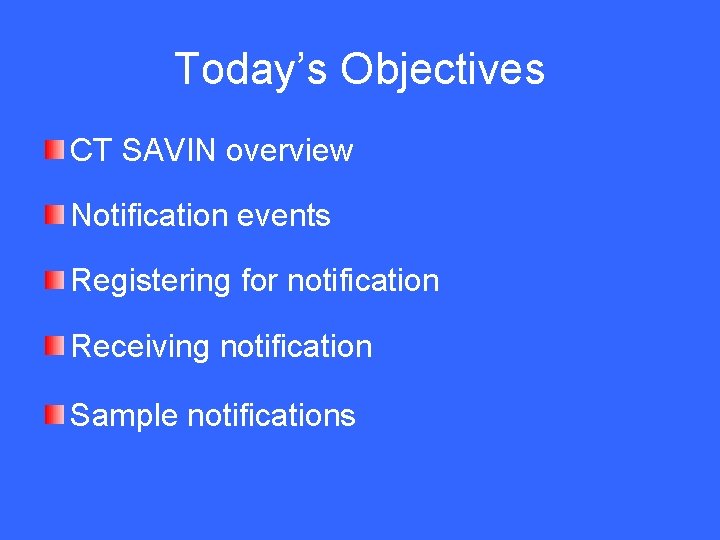 Today’s Objectives CT SAVIN overview Notification events Registering for notification Receiving notification Sample notifications