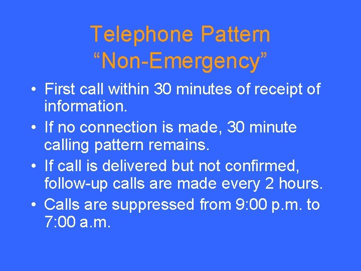 Telephone Pattern “Non-Emergency” • First call within 30 minutes of receipt of information. •