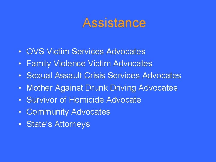 Assistance • • OVS Victim Services Advocates Family Violence Victim Advocates Sexual Assault Crisis
