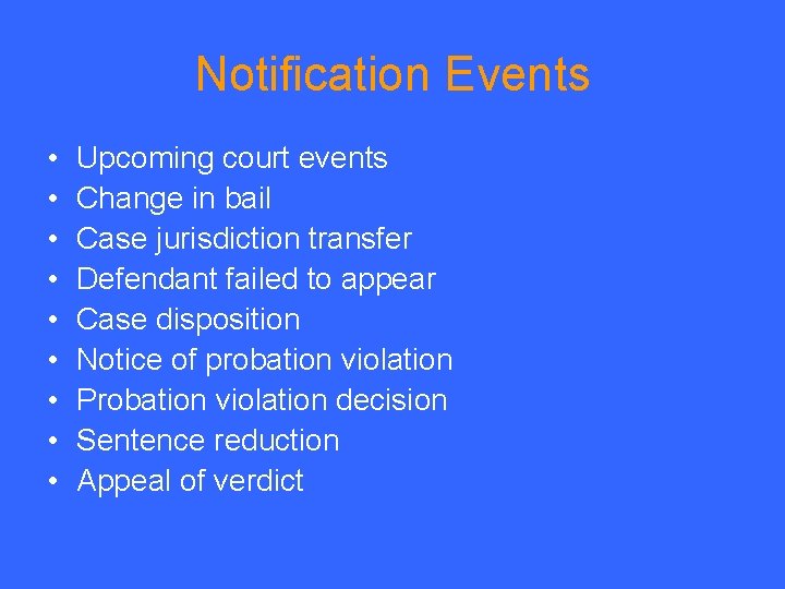 Notification Events • • • Upcoming court events Change in bail Case jurisdiction transfer