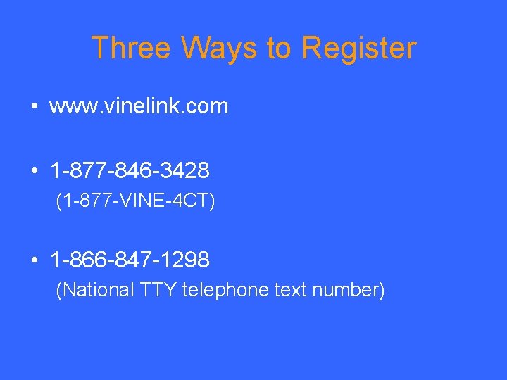 Three Ways to Register • www. vinelink. com • 1 -877 -846 -3428 (1