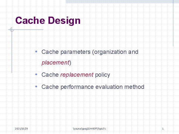 Cache Design • Cache parameters (organization and placement) • Cache replacement policy • Cache