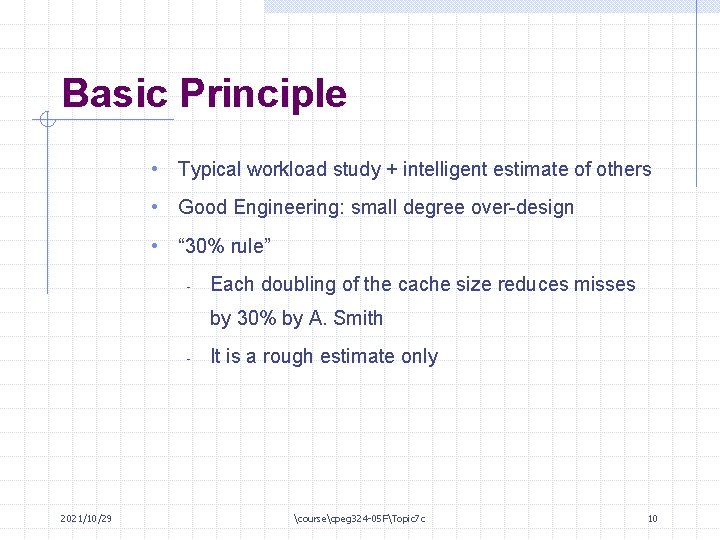 Basic Principle • Typical workload study + intelligent estimate of others • Good Engineering: