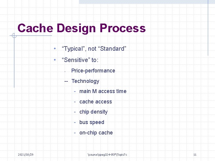 Cache Design Process • “Typical”, not “Standard” • “Sensitive” to: - Price-performance -- Technology