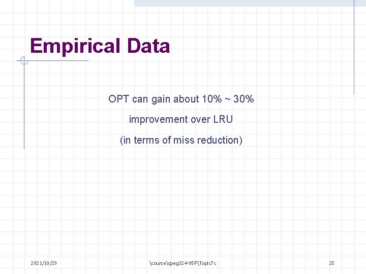 Empirical Data OPT can gain about 10% ~ 30% improvement over LRU (in terms