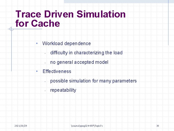 Trace Driven Simulation for Cache • Workload dependence - difficulty in characterizing the load