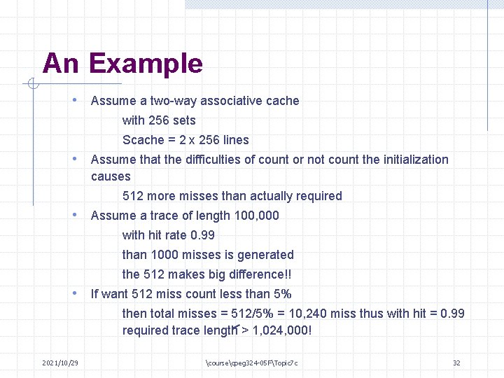 An Example • Assume a two-way associative cache with 256 sets Scache = 2