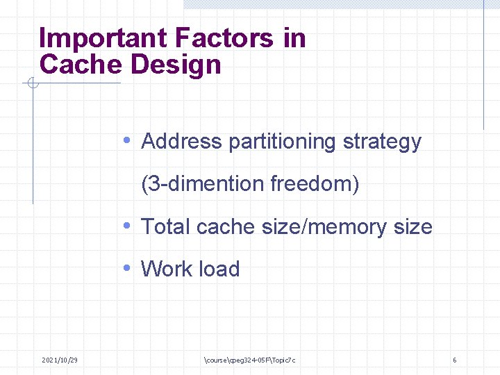 Important Factors in Cache Design • Address partitioning strategy (3 -dimention freedom) • Total