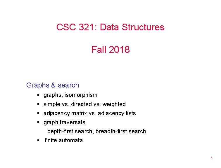 CSC 321: Data Structures Fall 2018 Graphs & search § graphs, isomorphism § simple