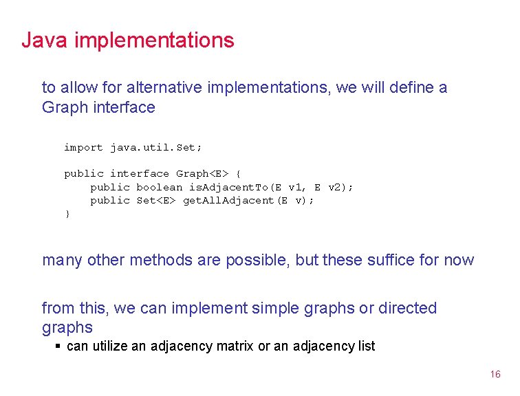 Java implementations to allow for alternative implementations, we will define a Graph interface import