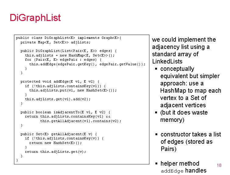 Di. Graph. List public class Di. Graph. List<E> implements Graph<E>{ private Map<E, Set<E>> adj.