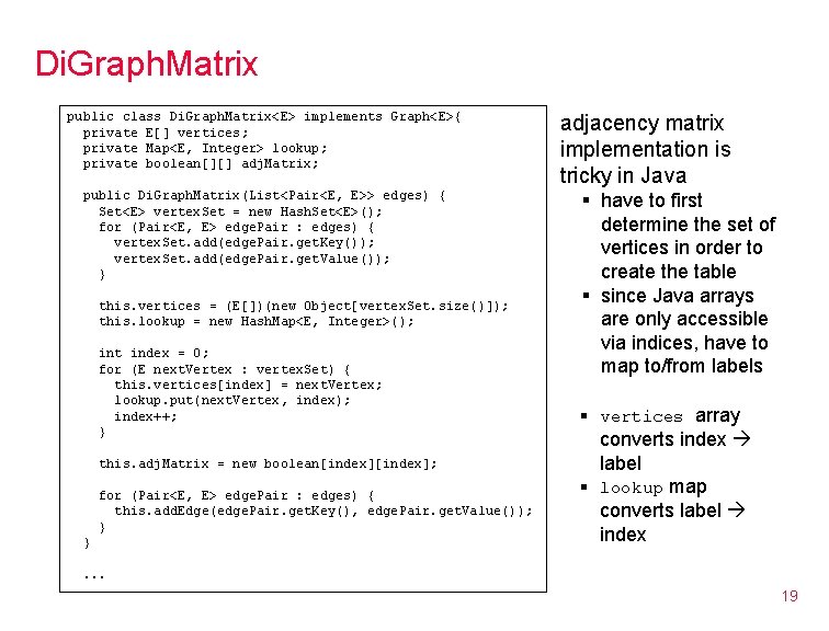 Di. Graph. Matrix public class Di. Graph. Matrix<E> implements Graph<E>{ private E[] vertices; private