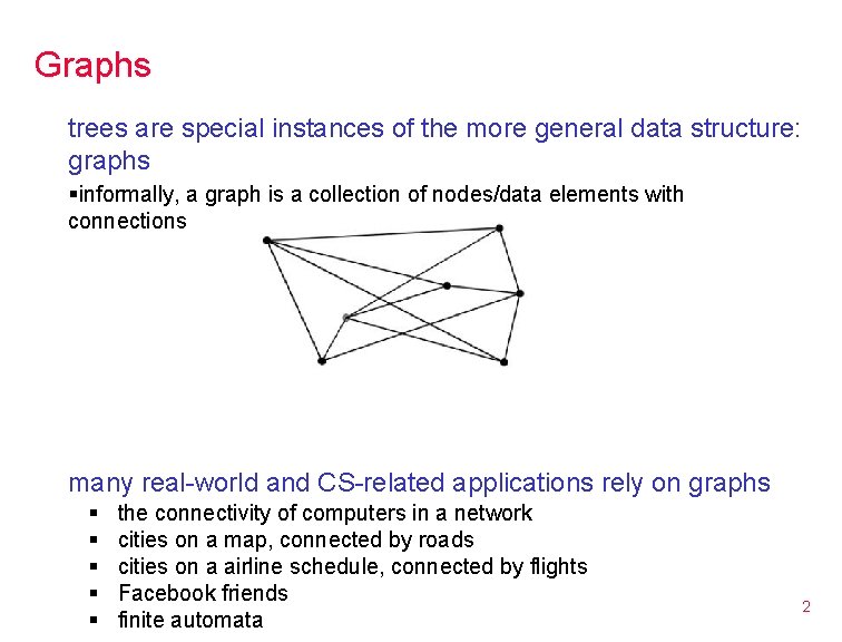 Graphs trees are special instances of the more general data structure: graphs §informally, a