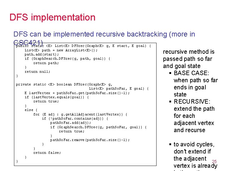 DFS implementation DFS can be implemented recursive backtracking (more in CSC 421) public static