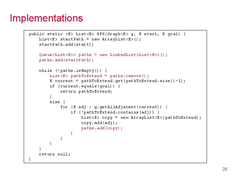 Implementations public static <E> List<E> BFS(Graph<E> g, E start, E goal) { List<E> start.