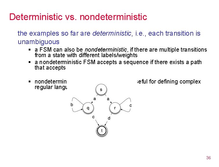 Deterministic vs. nondeterministic the examples so far are deterministic, i. e. , each transition