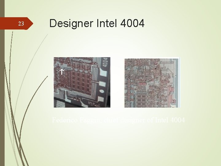 23 Designer Intel 4004 Federico Faggin, chief designer of Intel 4004 