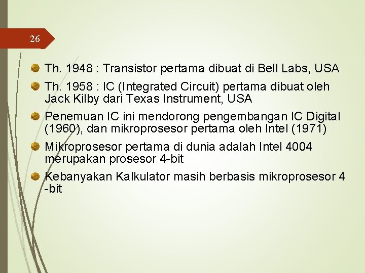26 Th. 1948 : Transistor pertama dibuat di Bell Labs, USA Th. 1958 :
