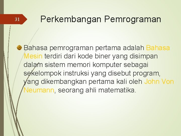 31 Perkembangan Pemrograman Bahasa pemrograman pertama adalah Bahasa Mesin terdiri dari kode biner yang